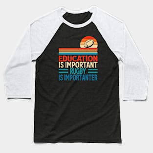 Education Is Important Rugby Is Importanter For Rugby Player - Funny Rugby Lover Baseball T-Shirt